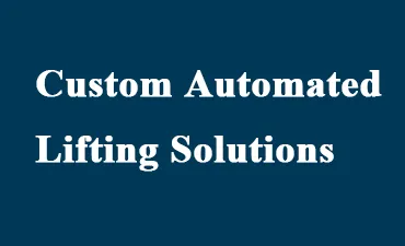 Custom Automated Lifting Solutions